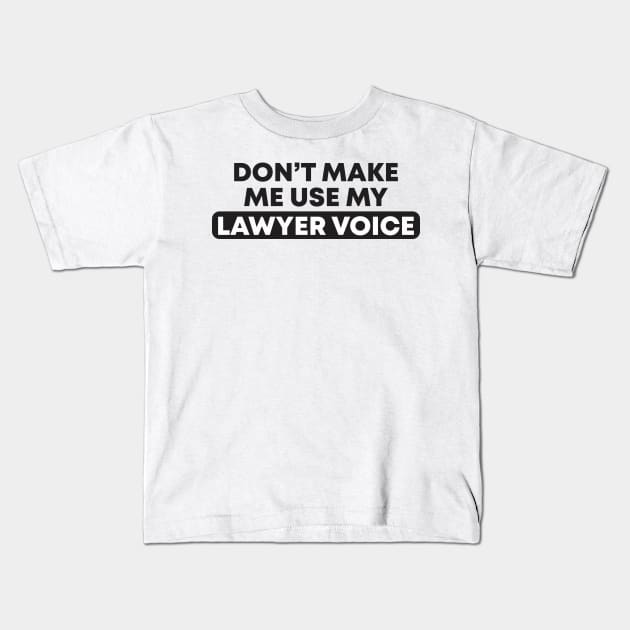 dont make me use my lawyer voice Kids T-Shirt by paulnnodim